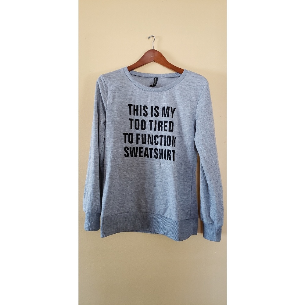 ⭐ "Too Tired To Function" Sweatshirt